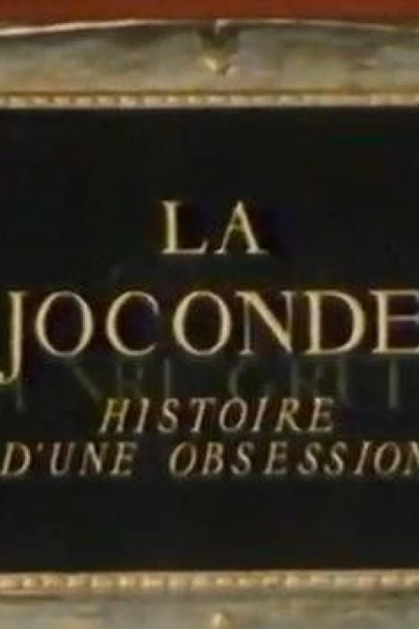 La Joconde: Histoire d'une obsession Cartaz